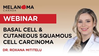 Basal Cell & Squamous Cell Carcinoma Explained: Dr. Roxana Mititelu Webinar