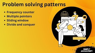 Problem solving patterns - Frequency counter, Multiple pointer, Sliding window, Divide and conquer