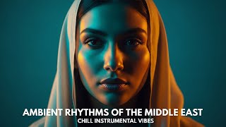 Ambient Rhythms Of The Middle Chill Instrumental Vibes