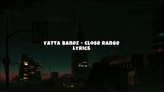 Yatta Bandz - Close Range (Lyrics)