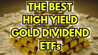 These Are The Best High Yield Gold Dividend ETFs