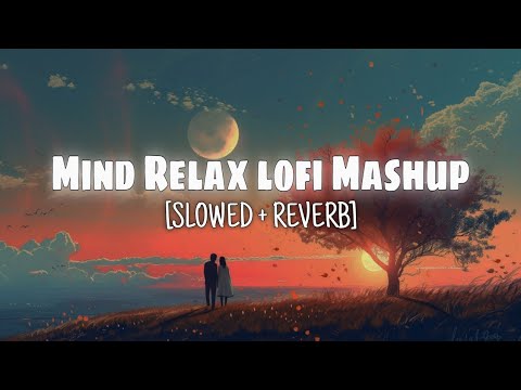 Mind Relax Lofi Mashup | bollywood mashup [slowed+reverb] #lofi #mashup