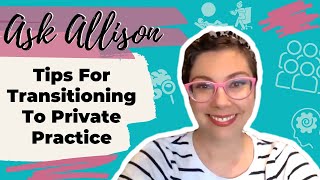 Tips For Transitioning To Private Practice