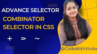 CSS Advanced/Combinator selector in Hindi|decendent,child,adjacent,general|@CodeWithVinita