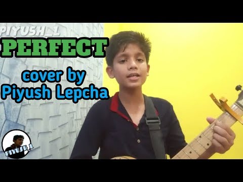 Perfect- Ed Sheeran cover by ( PIYUSH Lepcha )