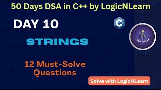 Day 10: Strings in C++ | 12 Most Important Interview Questions | 50 Days DSA in C++ by LogicNLearn