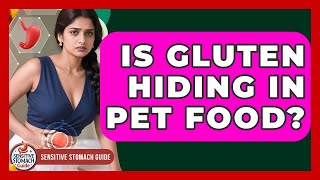 Is Gluten Hiding In Pet Food? - Sensitive Stomach Guide