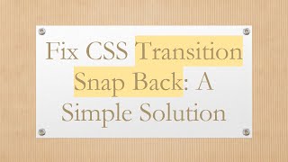 Fix CSS Transition Snap Back: A Simple Solution