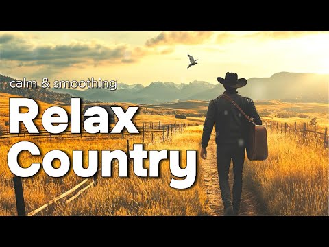 【Country Relax 5】Chill Country Music to Heal Your Wounded Soul