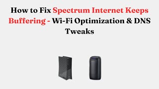 How to Fix Spectrum Internet Keeps Buffering - Wi-Fi Optimization & DNS Tweaks