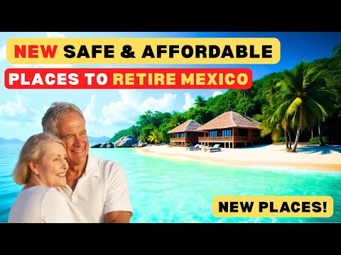 NEW Safe Affordable Places to Retire in Mexico