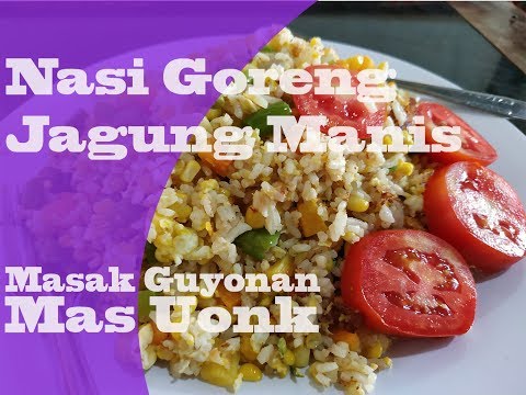 Nasi Goreng Jagung Manis - Masak Guyonan Mas Uonk