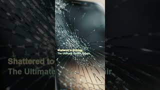 Shattered to Shining: The Ultimate Screen Repair
