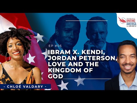 Ibram X. Kendi, Jordan Peterson, Love and the Kingdom of God with Chloé Valdary - Ep 5