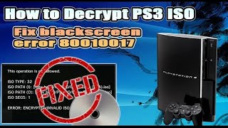 How to Decrypt PS3 ISO | Fix Non-Working PS3 ISO | Error 80010017