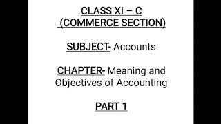 Class XI- C Subject- Accounts Chapter- Meaning and Objectives of Accounting-Part 1- by Shilpi Maam