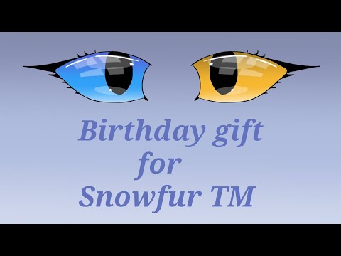 birthday gift for @SnowFur TM
