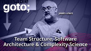 Team Topologies, Software Architecture & Complexity • James Lewis • GOTO 2022