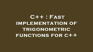 C++ : Fast implementation of trigonometric functions for c++