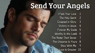 🎵 Send Your Angels | Uplifting & Emotional Gospel Songs | New Christian Songs 2025 🎵