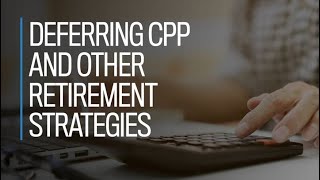 Deferring CPP and other retirement strategies