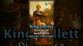 The King Follett Discourse Teaches the SAME Doctrines Anciently Taught!