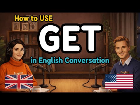 How to Use "GET" in Everyday English | Learn English with Real Conversations Podcast