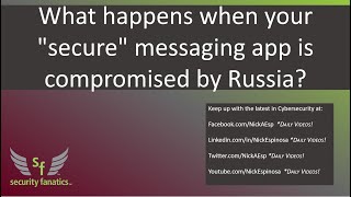 What happens when your "secure" messaging app is compromised by Russia?