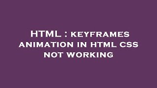 HTML : keyframes animation in html css not working