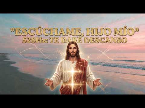 ESCÚCHAME: "Venid a mí y Descansad" | Oración de Sanación Profunda con la Voz de Jesús (528Hz)