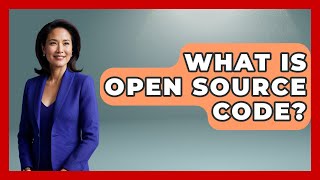 What Is Open Source Code? - Tech Terms Explained