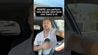 WHERE you perform tells people what level your band is at