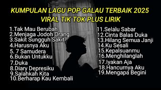 KUMPULAN LAGU POP GALAU TERBAIK 2025 VIRAL TIK TOK PLUS LIRIK || kumpulan lagu sad songs terbaik