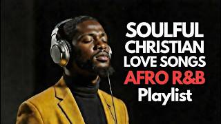 Gospel Afro Love Mix | Lovers of Christ Playlist | Soulful R&B Worship