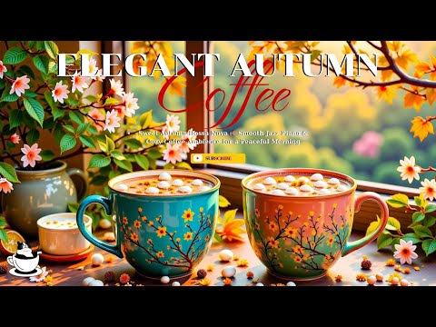 Sweet Autumn Bossa Nova 🍂 Smooth Jazz Piano & Cozy Coffee Ambience for a Peaceful Morning
