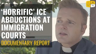 Clergy members witness ‘horrific’ ICE abductions at immigration courts