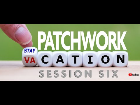 SESSION SIX / Patchwork Stay-cation BLOCK OF THE WEEK with Kaye England