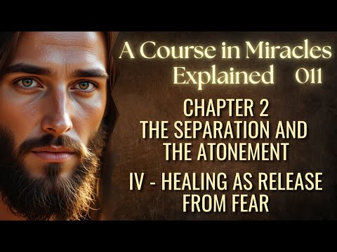 How to Heal Through Releasing Fear | A Course in Miracles Explained