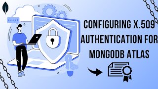 Configuring X.509 Authentication for MongoDB Atlas