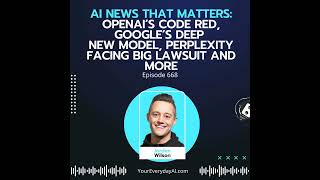 OpenAI’s Code Red, Google’s Deep new model, Perplexity facing big lawsuit and more