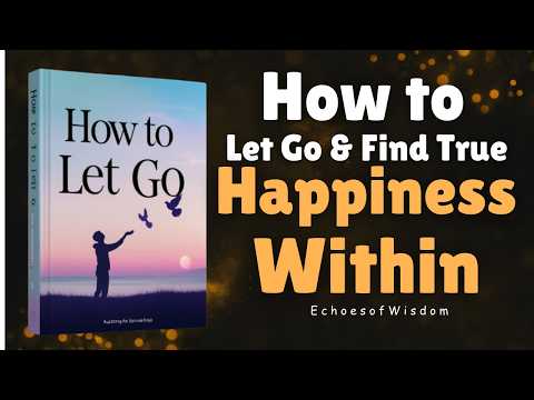 How to Let Go and Find True Happiness Within (Audiobook)