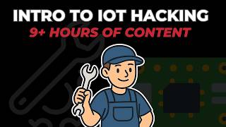 IoT Hacking for Beginners - Learn Hardware Fundamentals in 9+ Hours