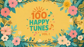 100 Happy Tunes 😊 Vol. 1 - The Ultimate Playlist for Pure Joy & Positivity