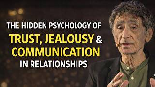 How to Build Trust, Improve Communication & Overcome Jealousy in Relationships | Dr Gabor Mate