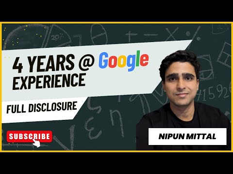 My 4 Years @ Google: Work, Perks, Lessons, and Challenges || Nipun Mittal