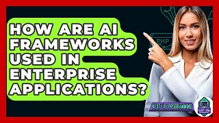 How Are AI Frameworks Used In Enterprise Applications? - Next LVL Programming