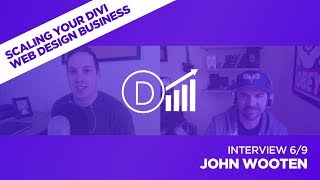 Scaling Your Divi Web Design Business with John Wooten - Interview 6/9