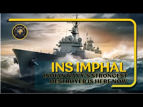 The Strongest Destroyer in Indian Navy, INS IMPHAL is finally here