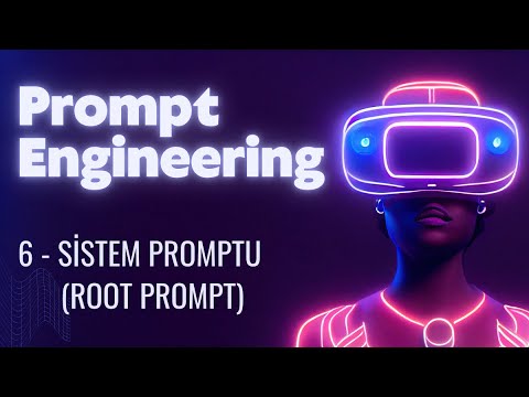 Prompt Engineering Eğitimi | 6. Bölüm: Sistem Promptu (Root Prompt)