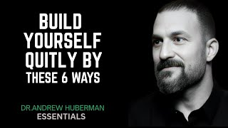 " BUILD YOURSELF QUIETLY BY THESE 6 WAYS " | ANDREW HUBERMAN BEST SPEECH |